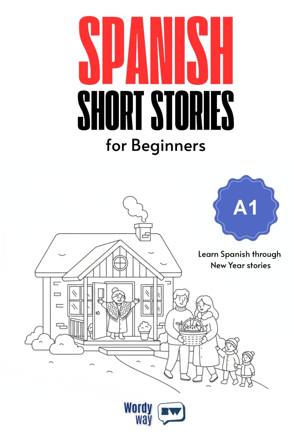 Spanish Short Stories for Beginners - A1: Start Spanish with 30 New Year Stories, English Translations, Simple Questions, and Festive Vocabulary.