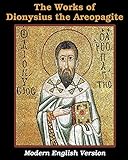 The Works of Dionysius the Areopagite: Modern English Version