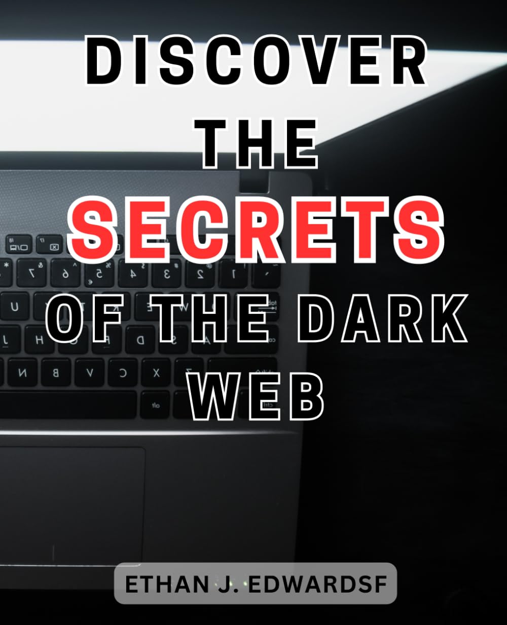 Discover the Secrets of the Dark Web: Unlock the-Hidden Internet: Safely Navigate the-Dark Web and Discover-its Secrets-& Anonymity