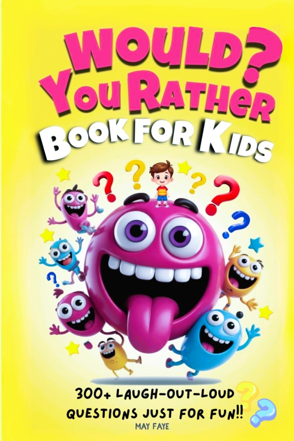 WOULD YOU RATHER BOOK FOR KIDS: The Ultimate Mix of Giggles, Gags, and Gross‑Out Would You Rather Questions? Over 300 Hilariously Fun Challenges for Kids