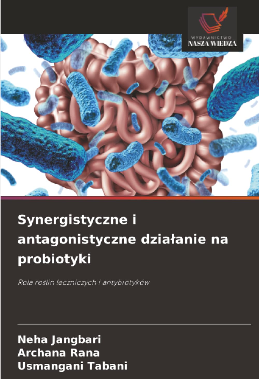 Synergistyczne i antagonistyczne dzia¿anie na probiotyki: Rola ro¿lin leczniczych i antybiotyków