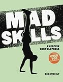 Mad Skills Exercise Encyclopedia: The World's Largest Illustrated Exercise Encyclopedia