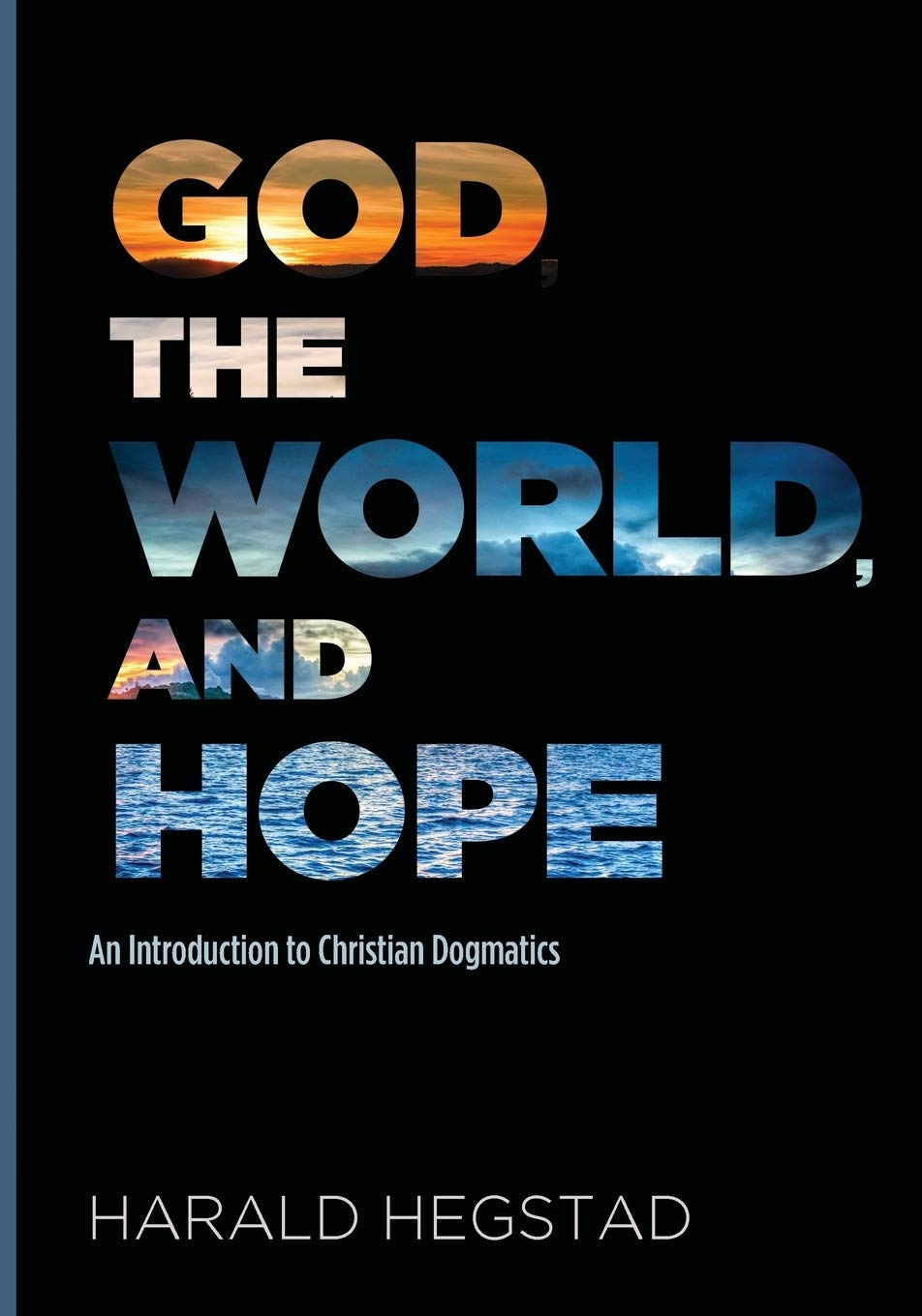God, the World, and Hope: An Introduction to Christian Dogmatics