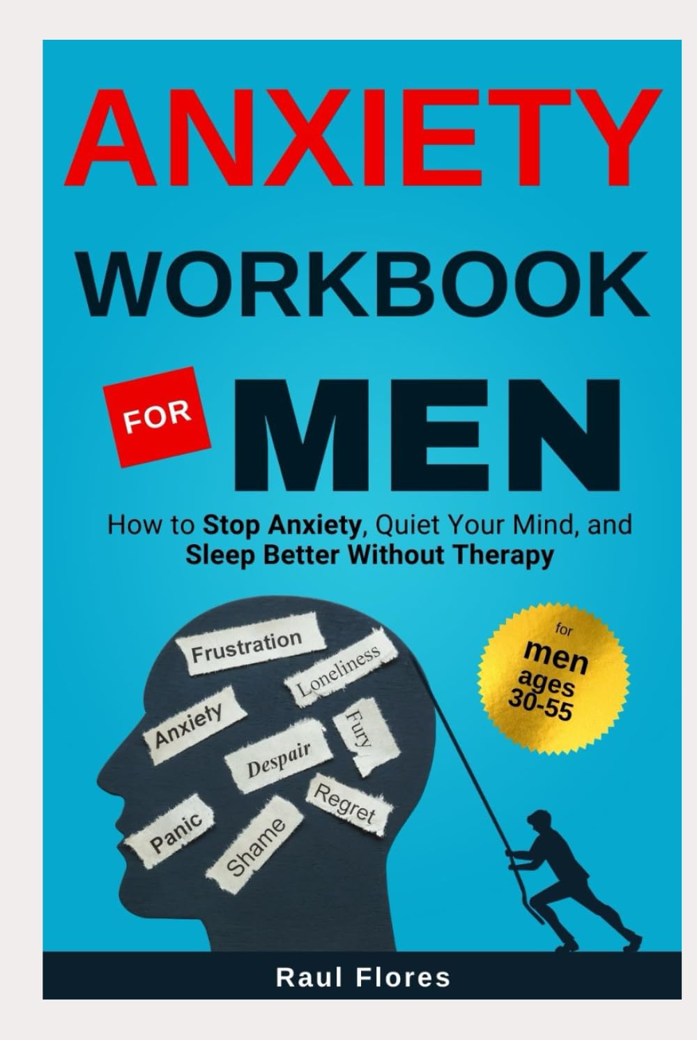 Anxiety Workbook for Men: How to Stop Anxiety, Quiet Your Mind, and Sleep Better Without Therapy