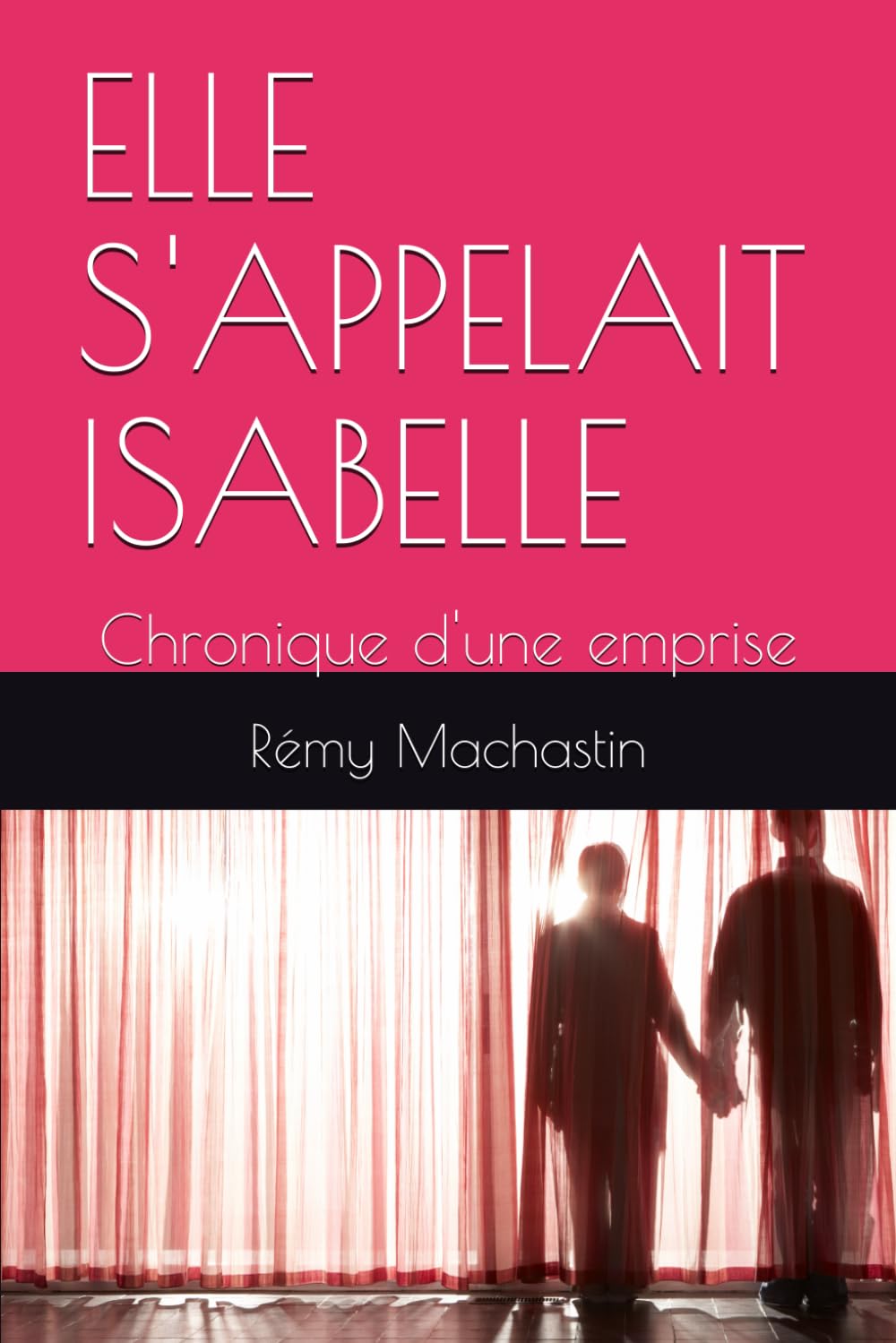 ELLE S'APPELAIT ISABELLE: Chronique d'une emprise