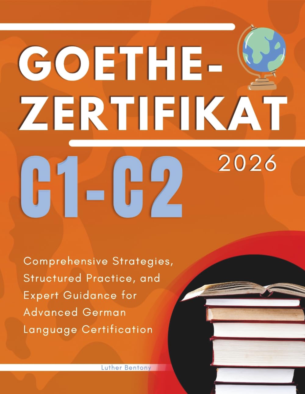 Goethe-Zertifikat C1-C2 2026: Comprehensive Strategies, Structured Practice, and Expert Guidance for Advanced German Language Certification