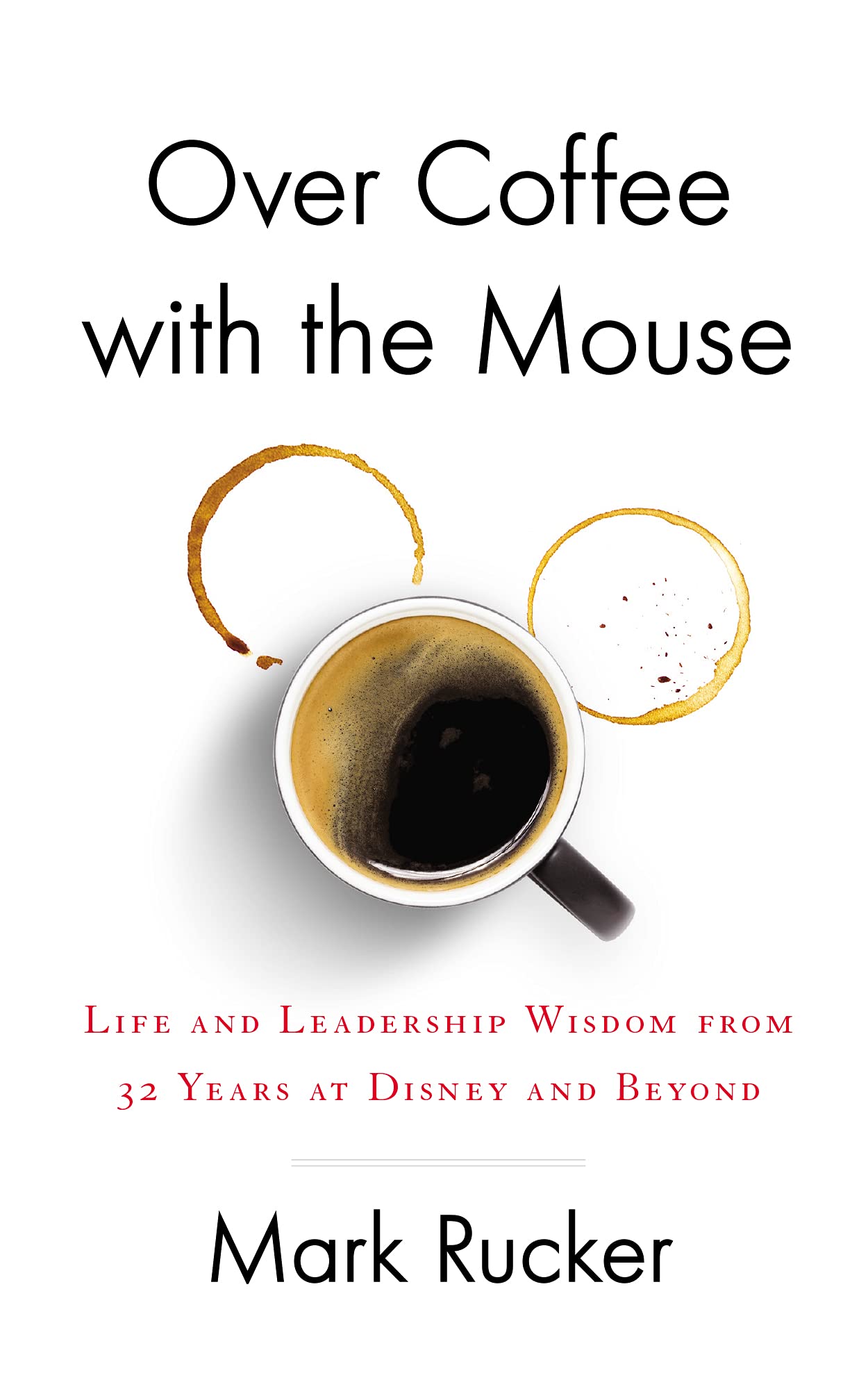 Buy Over Coffee with the Mouse: Life and Leadership Wisdom from 32 Years at Disney and Beyond — BookShops.in