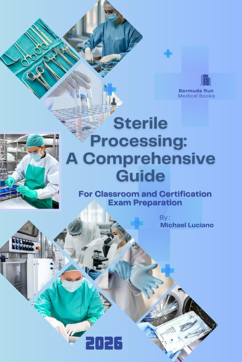 Sterile Processing: A Comprehensive Guide: For Classroom and Certification Exam Preparation