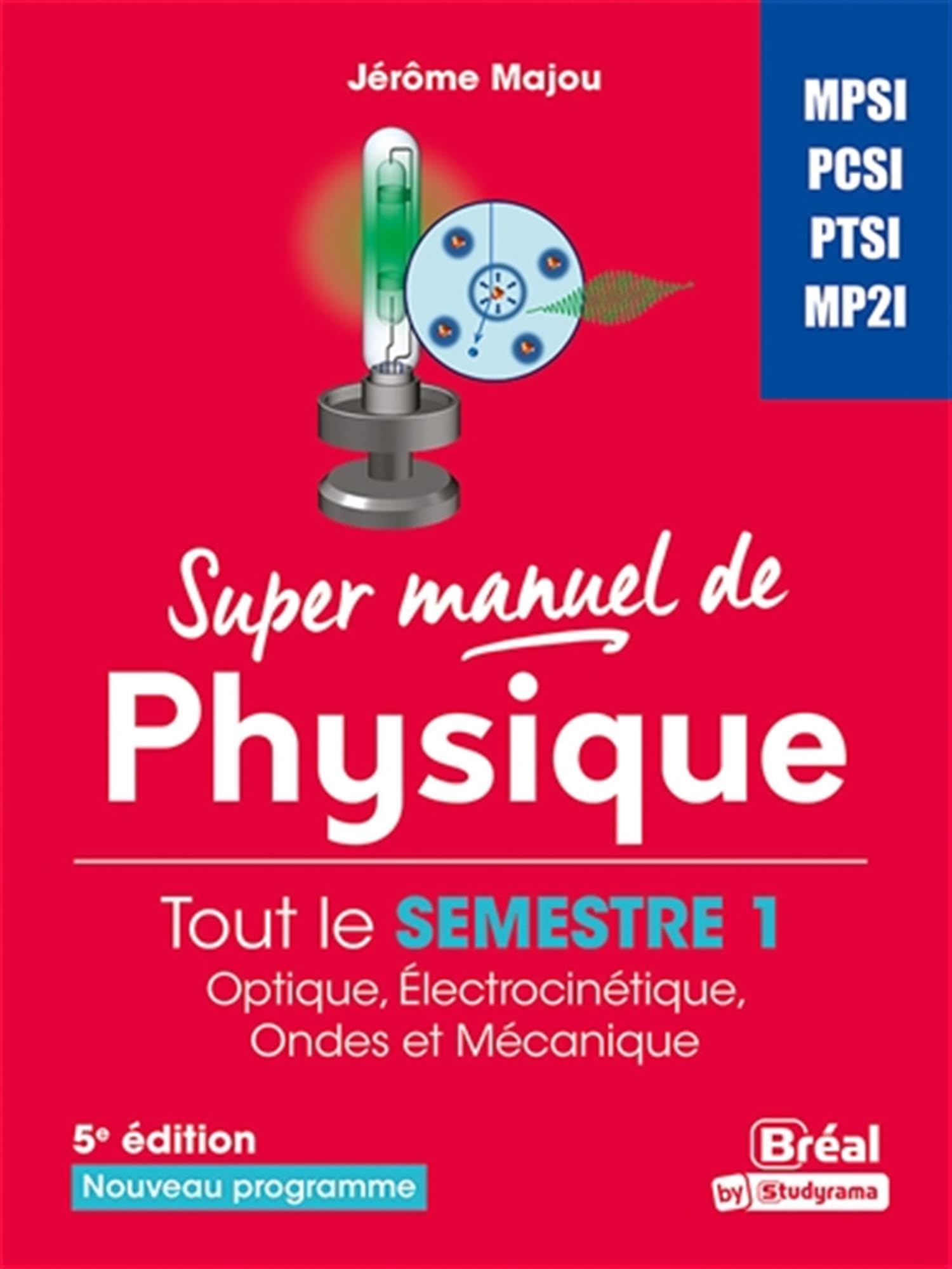 Super manuel de physique: Tout le semestre 1 Optique, électrocinétique, ondes et mécanique
