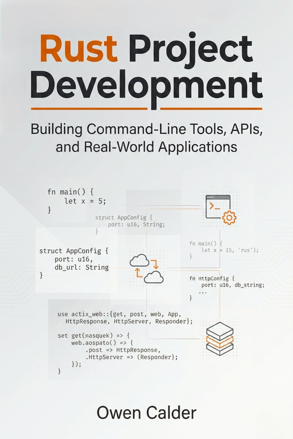 Rust Project Development: Building Command-Line Tools, APIs, and Real-World Applications: 4 (Rust Programming for Practical Software Development)