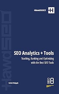Mastering SEO Analytics and Tools: Tracking, Ranking, and Optimizing with the Best SEO Tools (Mastering SEO: Comprehensive...