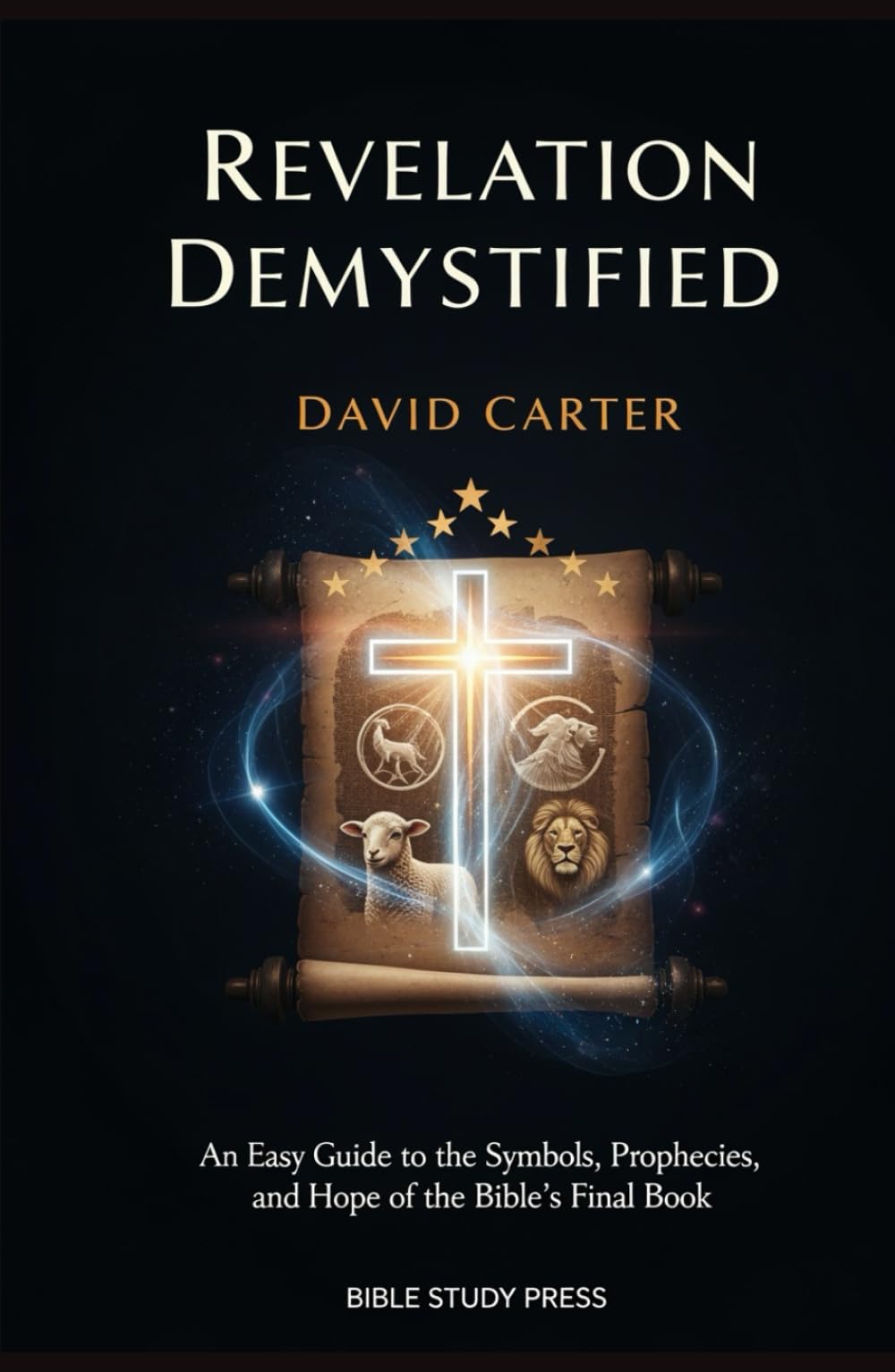 Revelation Demystified: An Easy Guide to the Symbols, Prophecies, and Hope of the Bible's Final Book