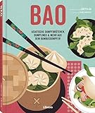 Bao: Asiatische Dampfbrötchen, Dumplings & mehr aus dem Bambusdämpfer