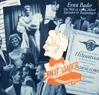 Die Welt ist schön, Milord Episoden und Begegnungen Ernst Bader