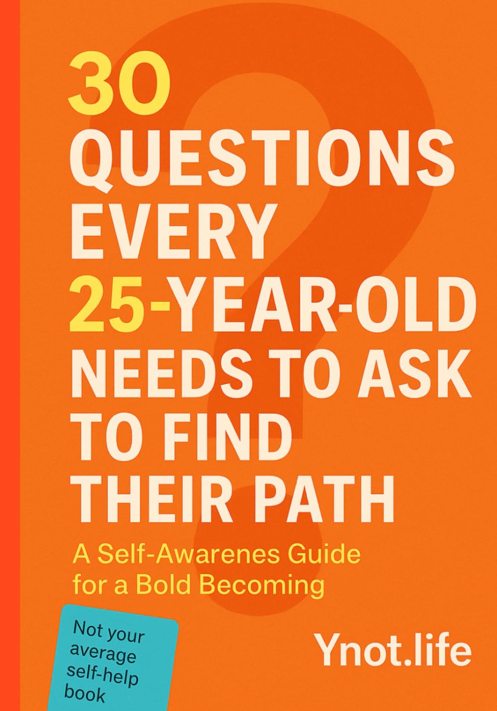 30 Questions Every 25 Year Old Needs To Ask To Find Their Path: A Self-Awareness Guide for a Bold Becoming (The 30 Question Series - A Self-Awareness Guide for Every Stage of Becoming)