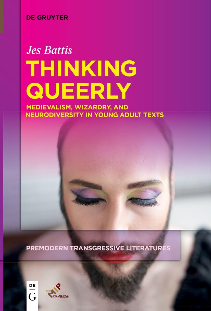 Thinking Queerly: Medievalism, Wizardry, and Neurodiversity in Young Adult Texts: 1 (Premodern Transgressive Literatures, 1)
