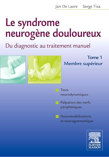 Le syndrome neurogène douloureux : Du diagnostic au traitement manuel, tome 1 - Membre supérieur