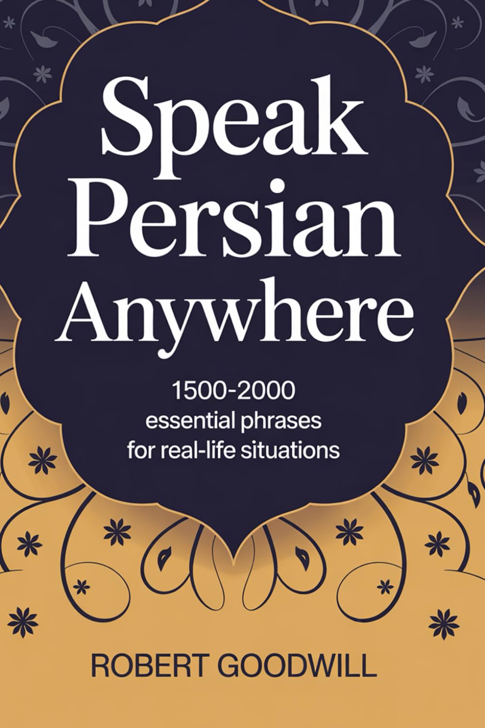 Speak Persian Anywhere: 1500-2000 Essential Phrases for Real-Life Situations