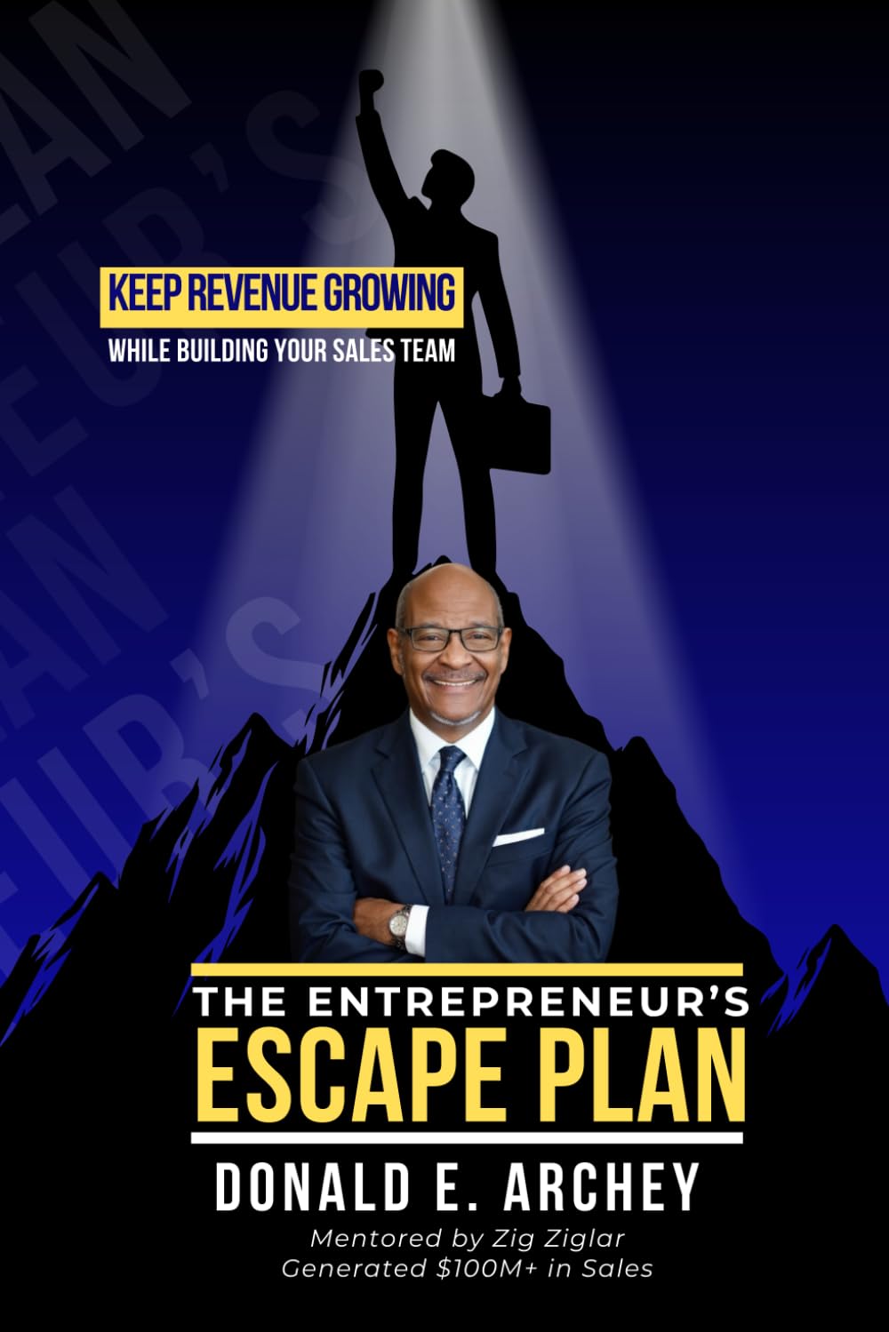 The Entrepreneur's Escape Plan: Keep Revenue Growing While Building Your Sales Team