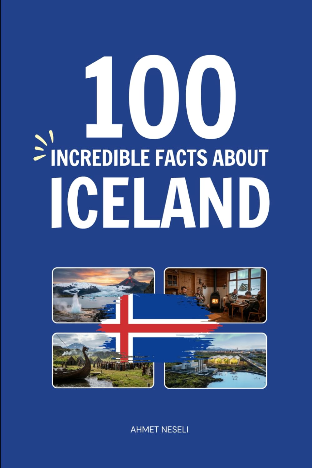 100 Incredible Facts About Iceland: Things You Should Know from Volcanoes and Glaciers to the Northern Lights and the Hidden People