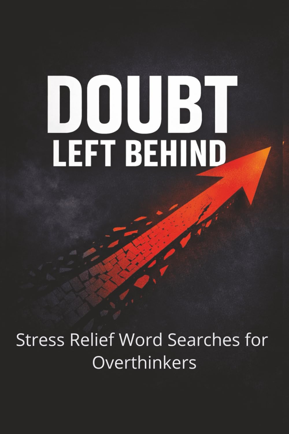 DOUBT LEFT BEHIND: A Stress Relief Word Search Puzzle Book for Overthinkers and Anxious Minds