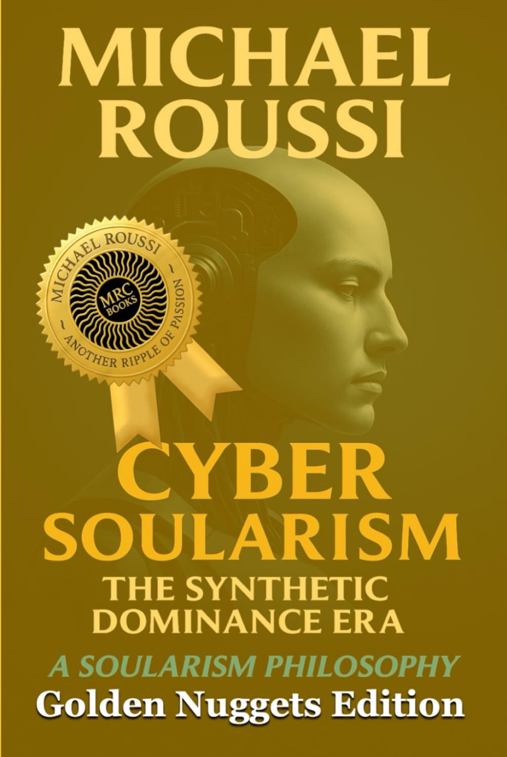 Cyber Soularism: Golden Nuggets Edition: A Soularism Philosophy (CYBER SOULARISM SERIES)