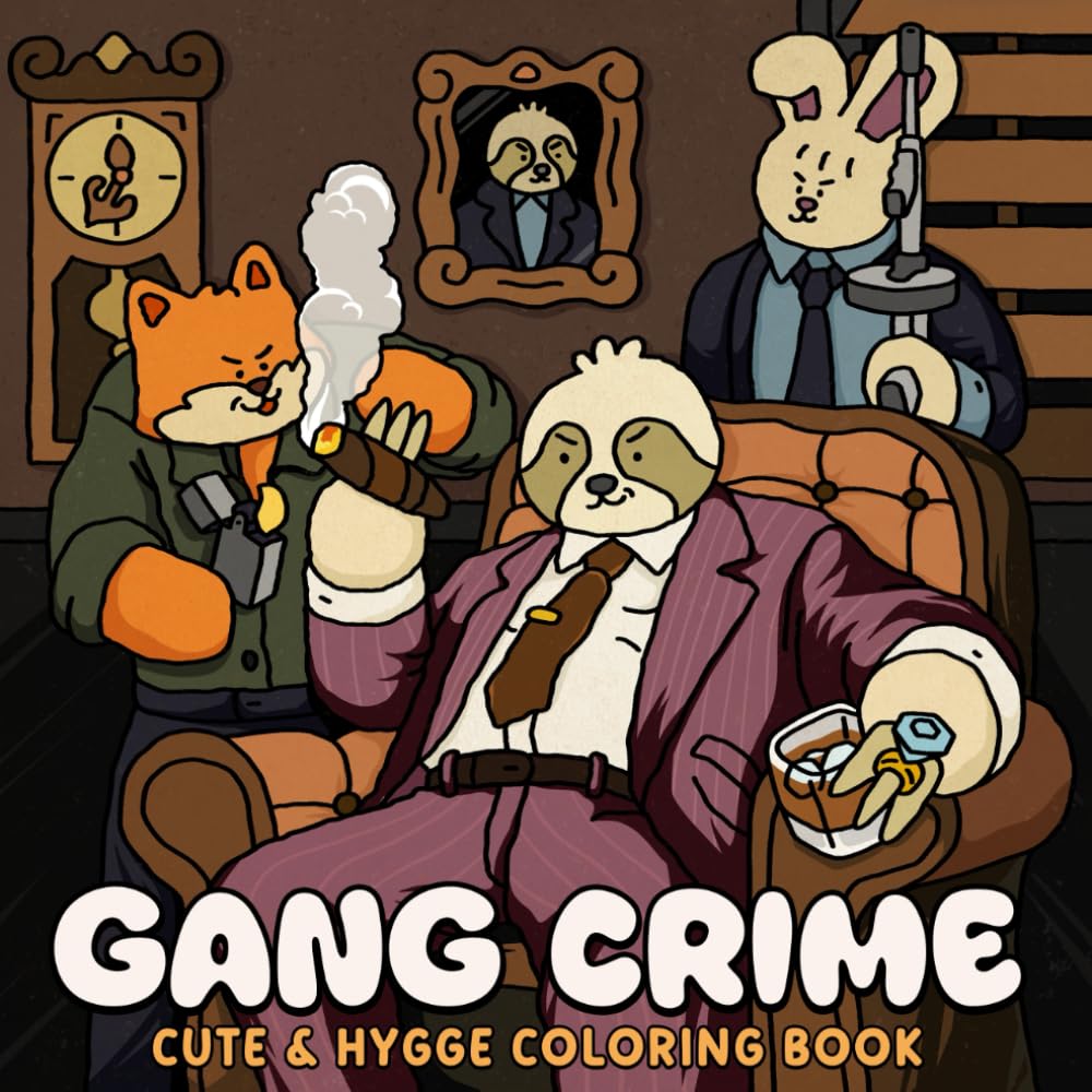 Gang Crime: A Cute & Hygge Coloring Book for Adults and Teens Featuring Furry Felons and Life in the Criminal Underworld for Relaxation