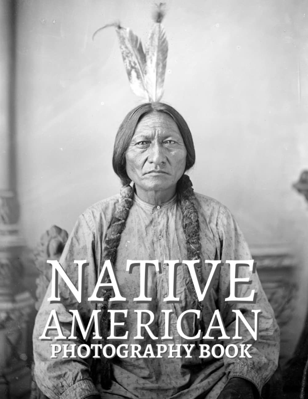 Native American Photography Book: Native American Chiefs & Leaders