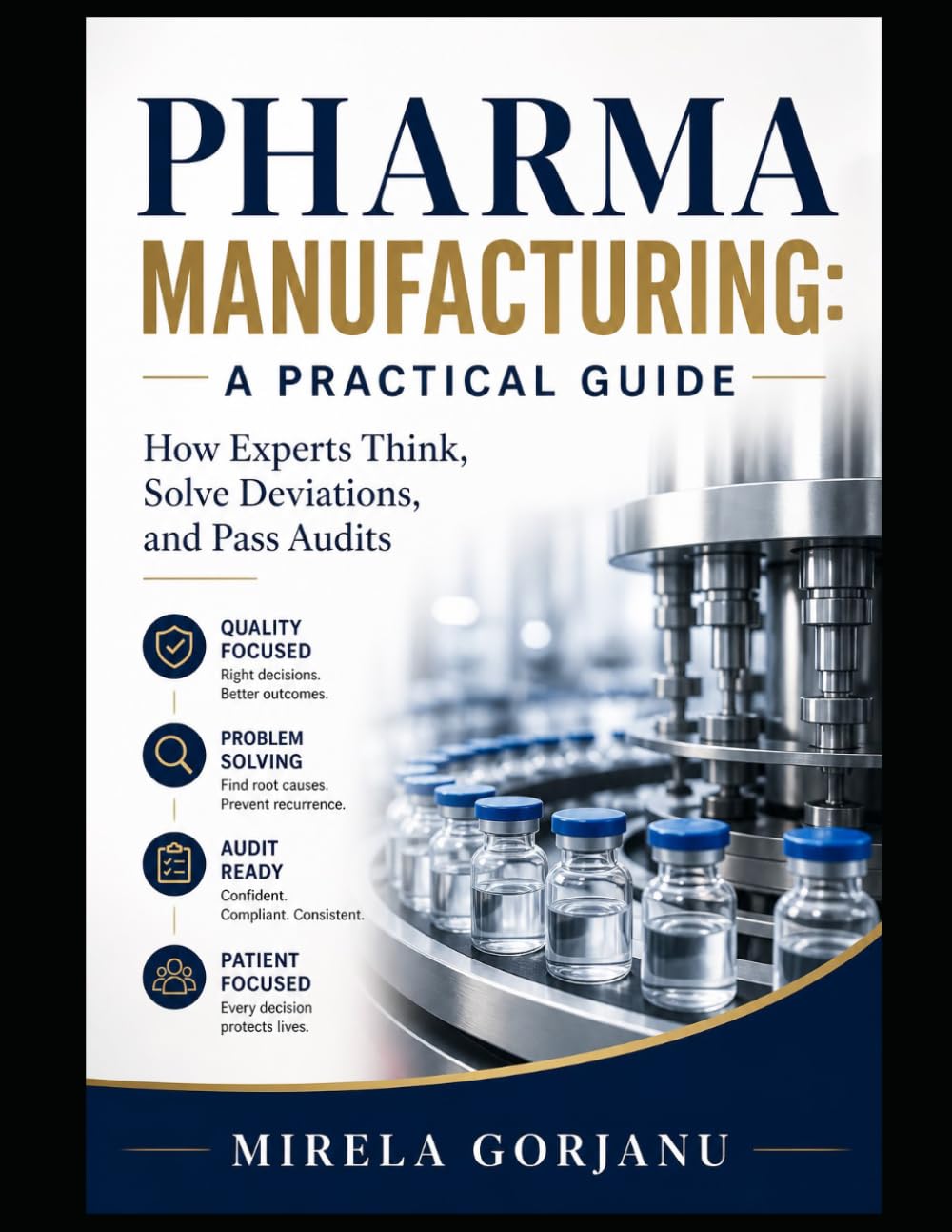 Pharma Manufacturing: A Practical Guide: How Experts Think, Solve Deviations, and Pass Audits: 55 (Pharmaceutical Industry)