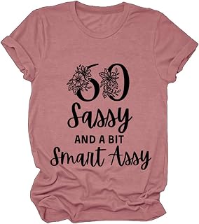 Sixty Tshirt for Women, 60 Sassy and A Bit Smart Assy Shirt