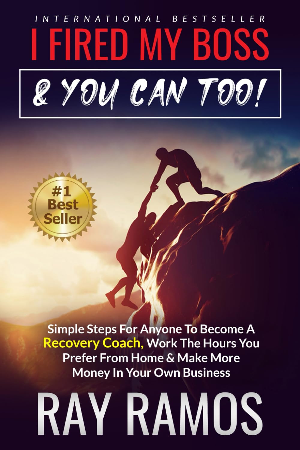 I Fired My Boss & You Can Too!!: Simple Steps For Anyone To Become A Recovery Coach, Work The Hours You Prefer From Home & Make More Money In Your Own Business