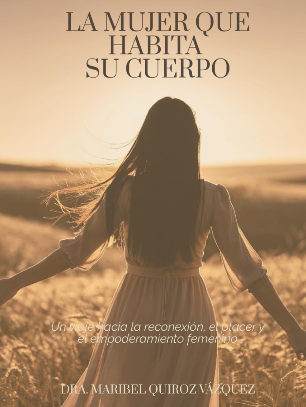 La mujer que habita su cuerpo: Un viaje hacia la reconexión, el placer y el empoderamiento femenino