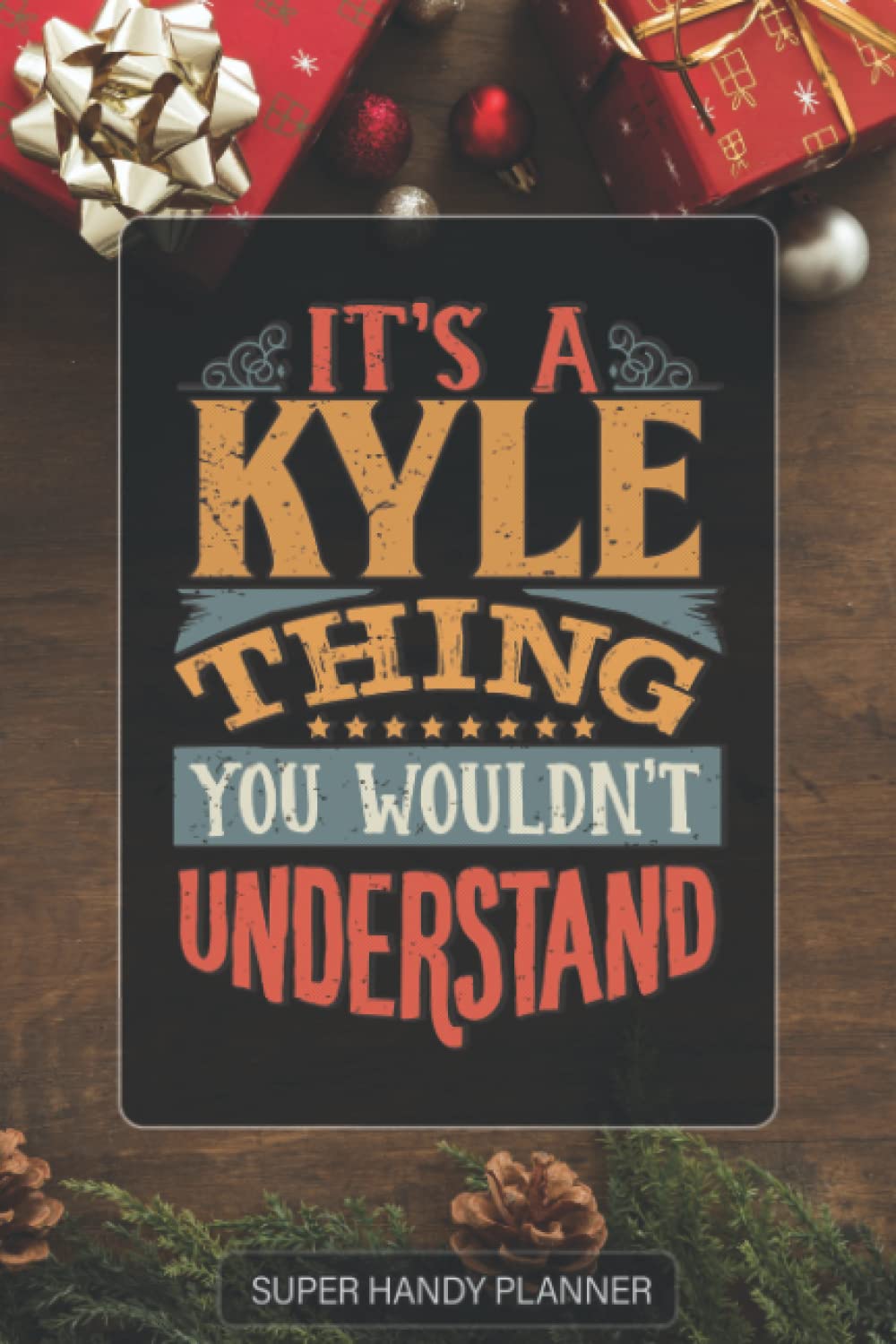 Kyle: It's A Kyle Thing You Wouldnt Understand - Custom Name Gift Planner Calendar Notebook Journal