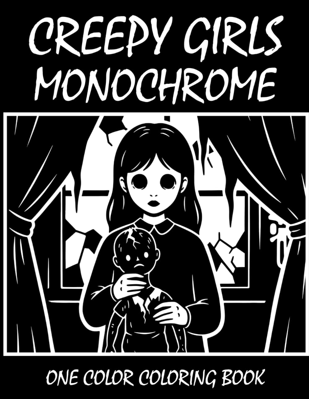 Creepy Girls Monochrome Coloring Book: One Color Coloring Book for Adults and Teens to Relax, Relieve Stress, and Enjoy Spooky Gothic Girl Art