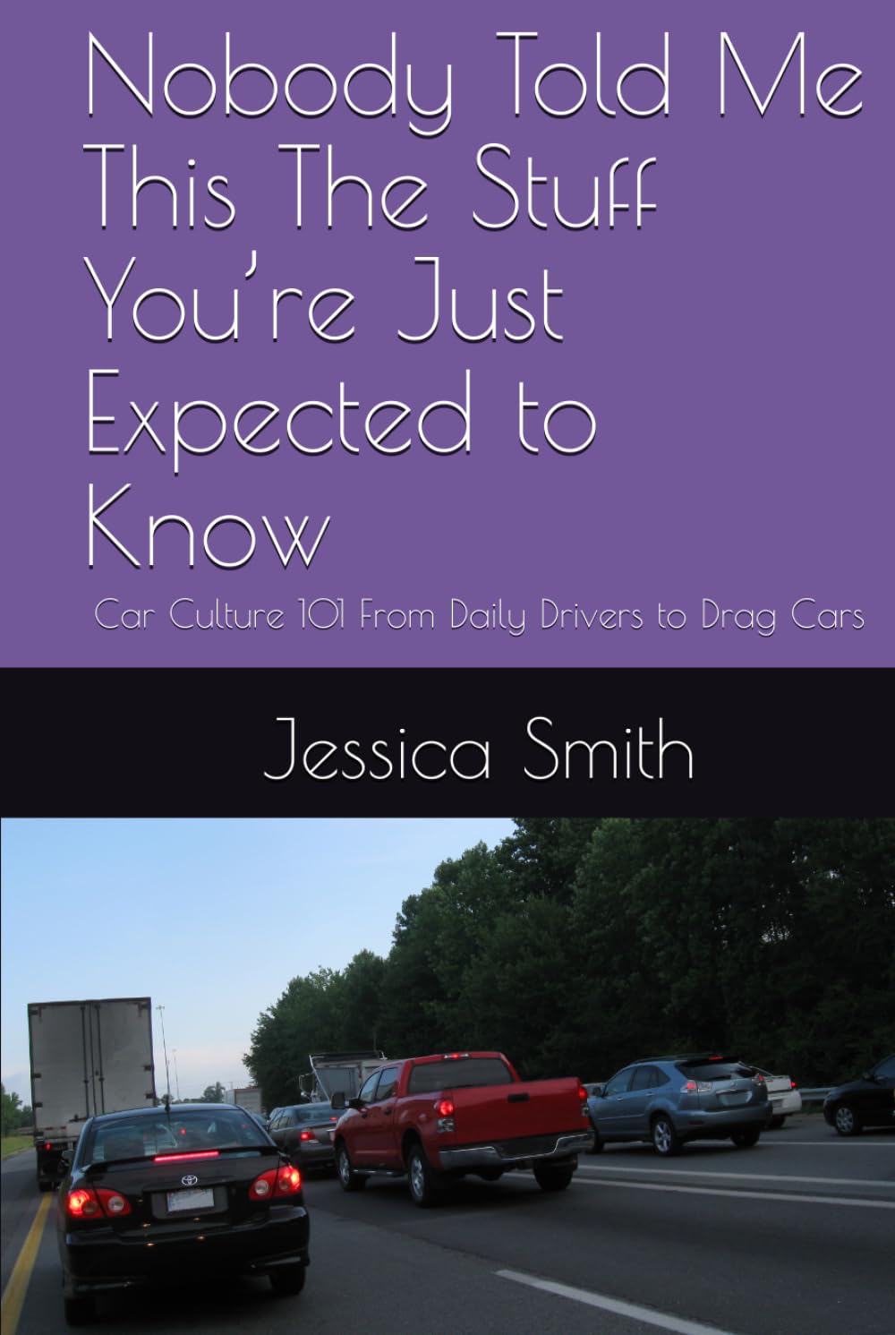 Nobody Told Me This The Stuff You’re Just Expected to Know: Car Culture 101 From Daily Drivers to Drag Cars