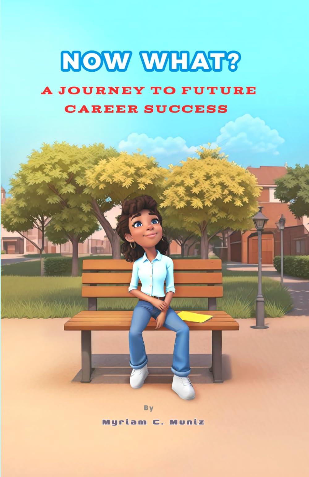 Now What?: A Journey to Future Career Success (Now What? Navigating Life and Careers)