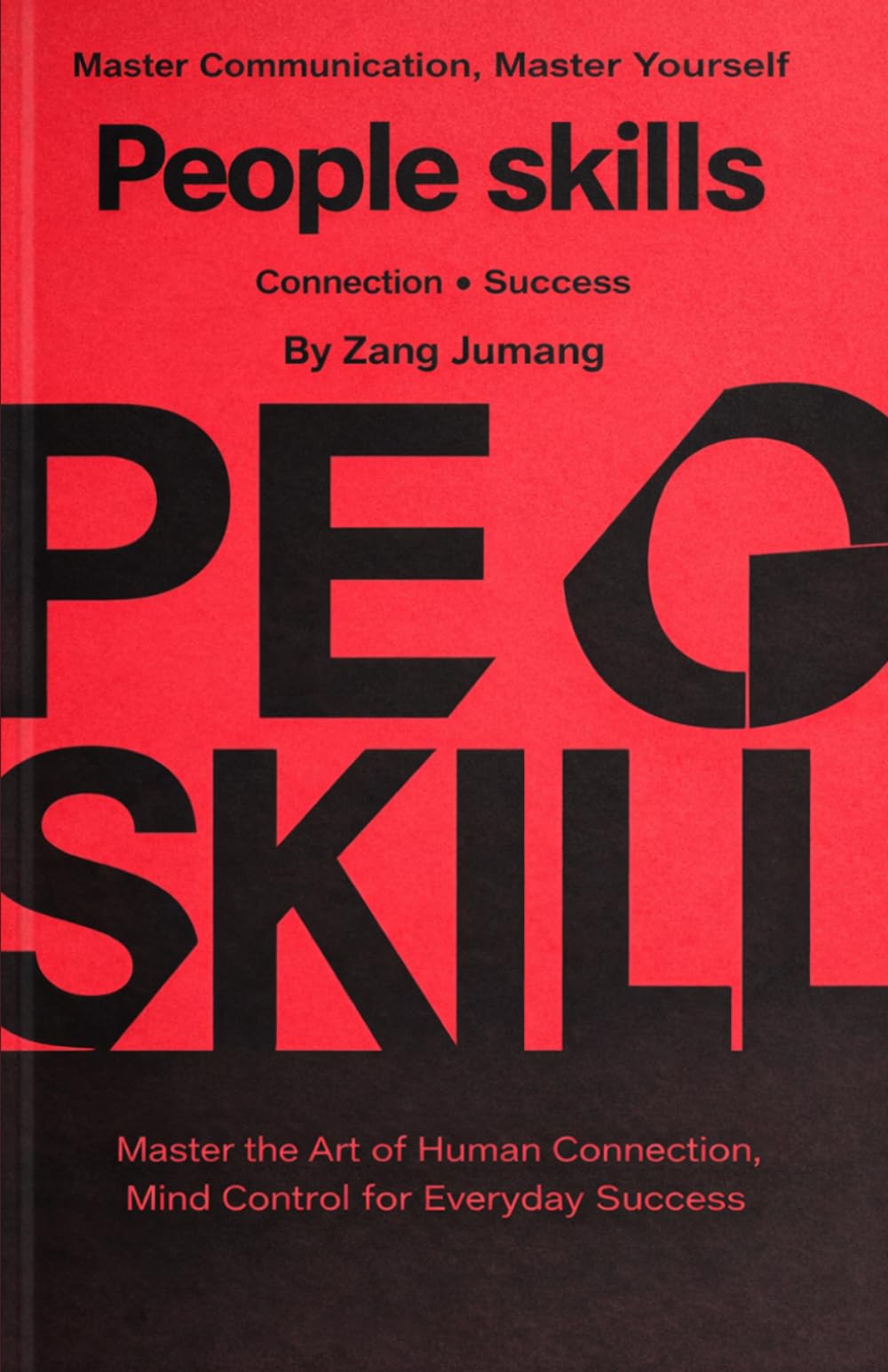 PEOPLE SKILLS: Master Communication, Master Yourself