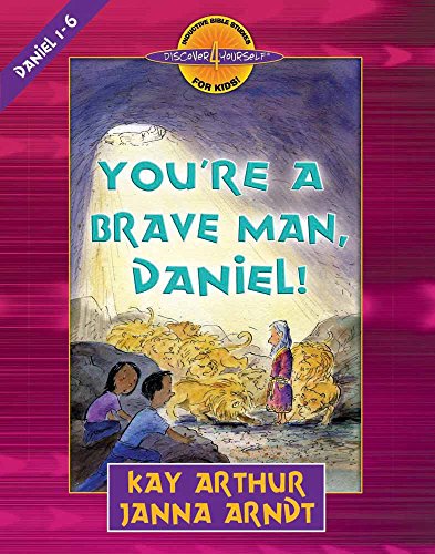 You're a Brave Man, Daniel!: Daniel 1-6 (Discover 4 Yourself Inductive Bible Studies for Kids)