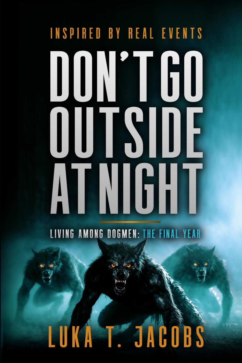 Don't Go Outside At Night: Living Among Dogmen: The Final Year (The Sycamore Run Estate Series)