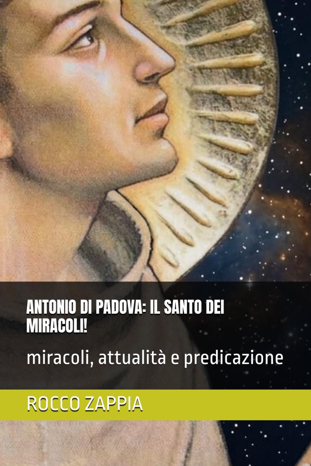 ANTONIO DI PADOVA: IL SANTO DEI MIRACOLI!: miracoli, attualità e predicazione (AUTOBIOGRAFIA)