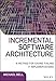 Incremental Software Architecture: A Method for Saving Failing IT Implementations