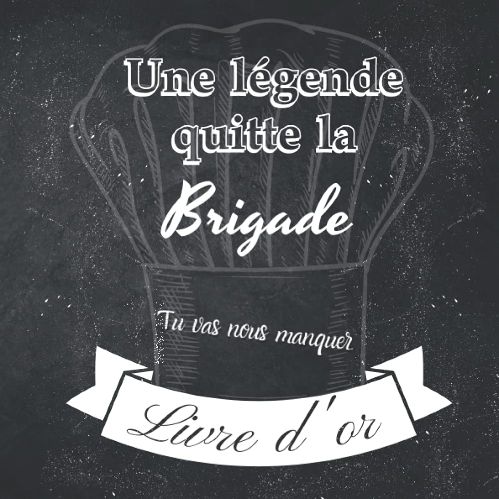 Une légende quitte la brigade: Livre d'or de départ d'un commis de cuisine / chef de partie / communard - Beau Livre personnalisé au format carré de ... départ d'un(e) collègue de la restauration |