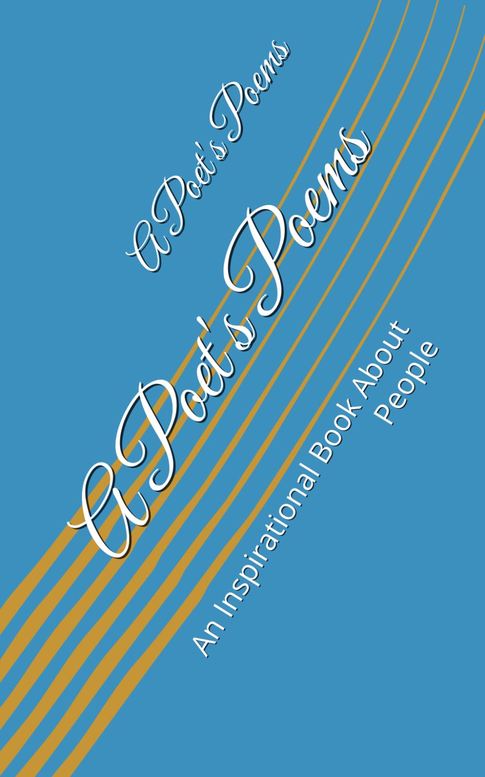 A Poet's Poems: An Inspirational Book About People