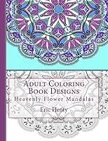 Adult Coloring Book Designs: Heavenly Flower Mandalas 1517708648 Book Cover