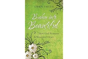 Broken into Beautiful: God's Restoration for the Wounded Heart