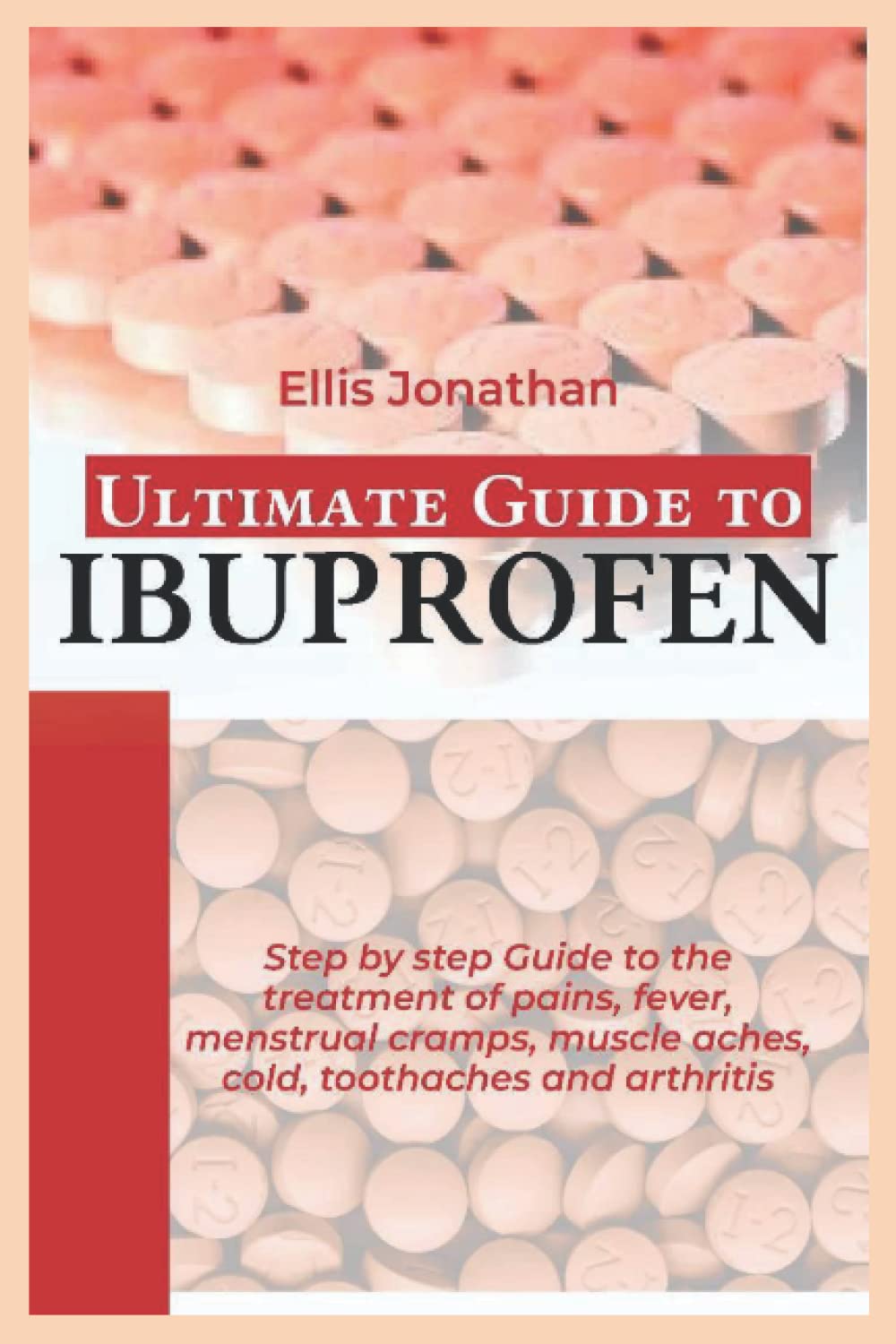 Buy Ultimate Guide To IBUPROFEN Step by step Guide to the of pains