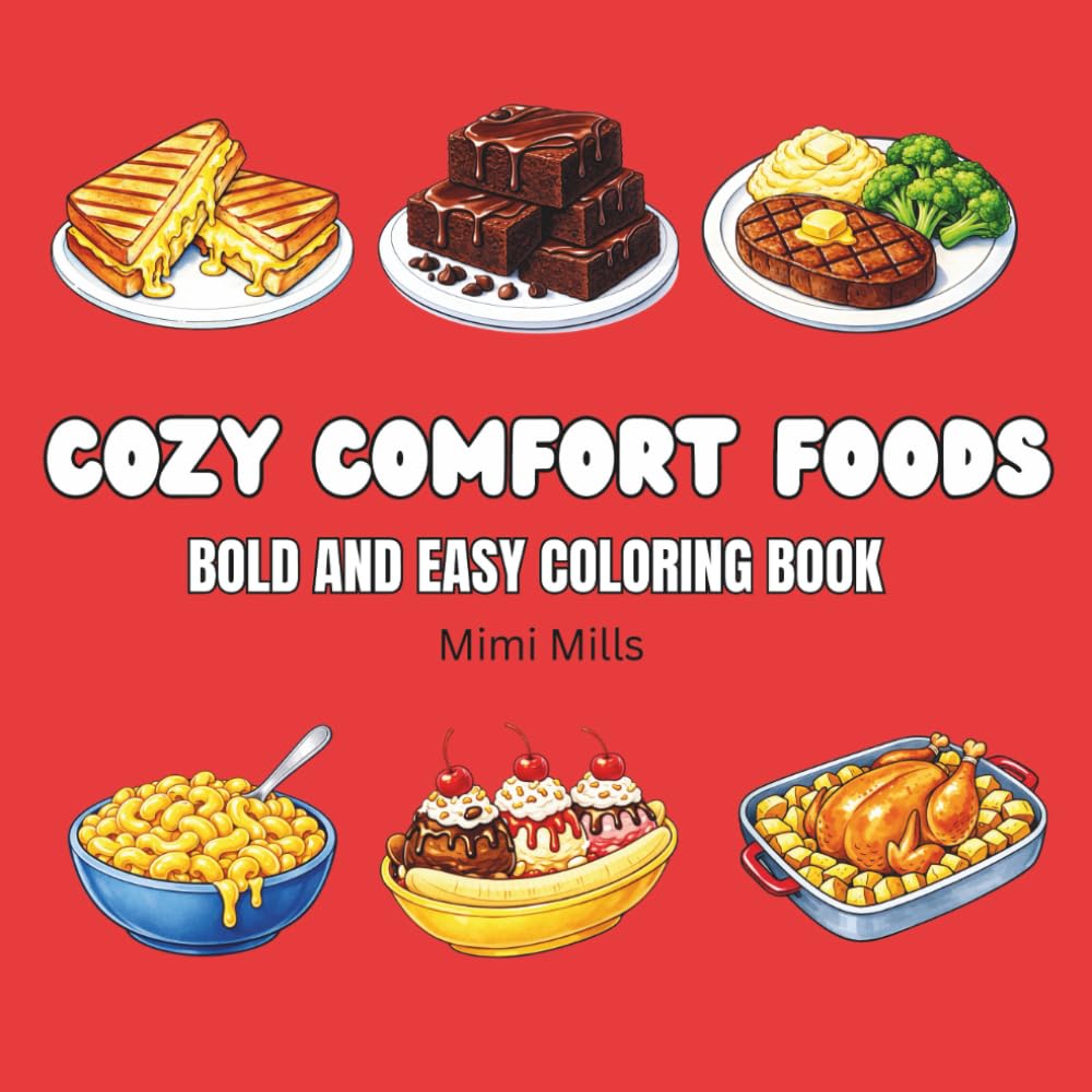 Cozy Comfort Foods: Colouring Book For Adults And Kids, Bold And Easy Designs for Relaxation, Featuring Delicious Mouth Watering Foods.