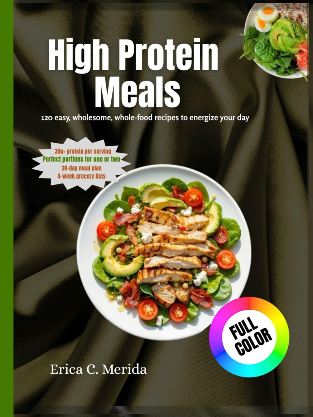 High Protein Meals: 120 easy, wholesome, whole-food recipes to energize your day