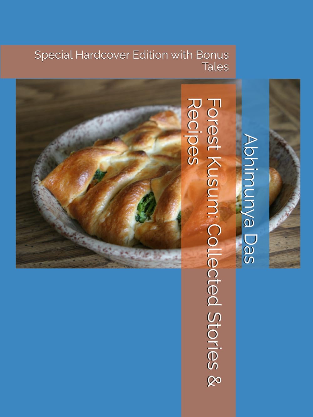 Forest Kusum: Collected Stories & Recipes: Special Hardcover Edition with Bonus Tales