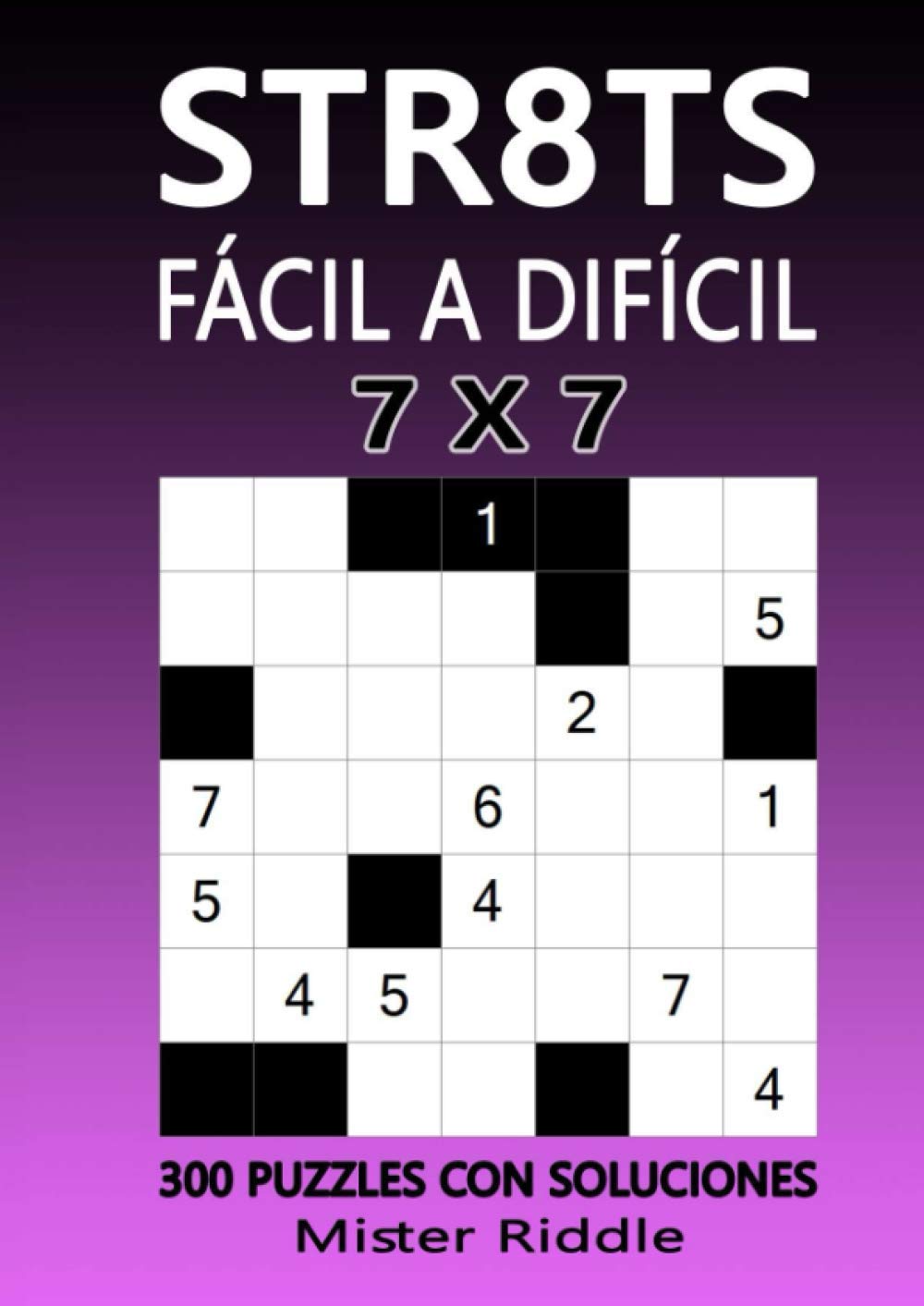 STR8TS 7 x 7 - FÁCIL A DIFÍCIL - 300 PUZZLES CON SOLUCIONES